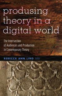 Book Cover for Produsing Theory in a Digital World by Rebecca Ann Lind