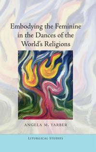 Book Cover for Embodying the Feminine in the Dances of the World's Religions by Angela Yarber