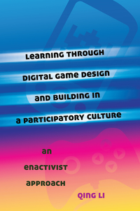 Book Cover for Learning Through Digital Game Design and Building in a Participatory Culture by Qing Li