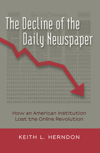 Book Cover for The Decline of the Daily Newspaper by Keith L Herndon