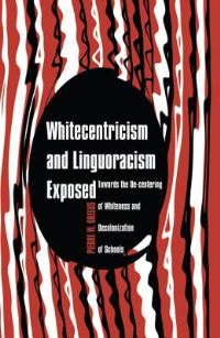 Book Cover for Whitecentricism and Linguoracism Exposed by Pierre W Orelus