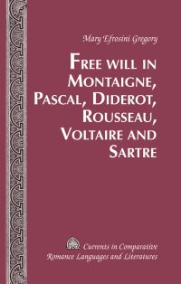 Book Cover for Free Will in Montaigne, Pascal, Diderot, Rousseau, Voltaire, and Sartre by Mary Efrosini Gregory