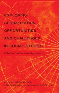 Book Cover for Exploring Globalization Opportunities and Challenges in Social Studies by Lydiah Nganga, John Kambutu, William B Russell