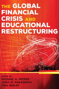 Book Cover for The Global Financial Crisis and Educational Restructuring by Michael Peters, João M Paraskeva, Tina Besley