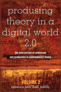 Book Cover for Produsing Theory in a Digital World 2.0 by Rebecca Ann Lind