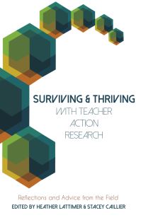 Book Cover for Surviving and Thriving With Teacher Action Research by Heather Lattimer, Stacey Caillier