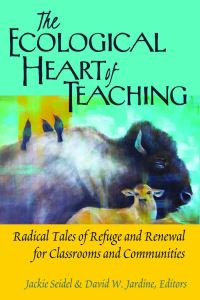 Book Cover for The Ecological Heart of Teaching by Jackie Seidel, David W Jardine