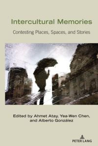 Book Cover for Intercultural Memories by Ahmet Atay, YeaWen Chen, Alberto González