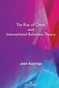 Book Cover for The Rise of China and International Relations Theory by Jean Kachiga