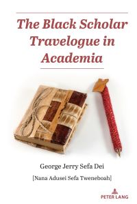 Book Cover for The Black Scholar Travelogue in Academia by George J Sefa Dei