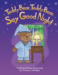 Book Cover for Teddy Bear, Teddy Bear, Say Good Night by Timothy J Bradley, Timothy Bradley, Timothy Bradley