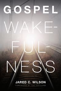 Book Cover for Gospel Wakefulness by Jared C Wilson
