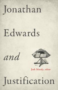Book Cover for Jonathan Edwards and Justification by Josh Moody