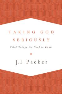 Book Cover for Taking God Seriously by J I Packer