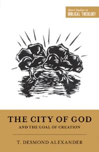 Book Cover for The City of God and the Goal of Creation by T Desmond Alexander