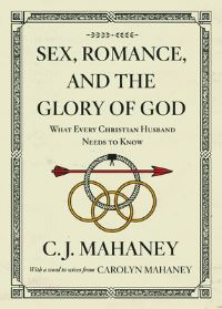 Book Cover for Sex, Romance, and the Glory of God by C J Mahaney