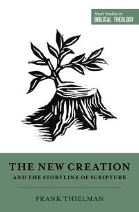 Book Cover for The New Creation and the Storyline of Scripture by Frank Thielman