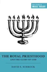Book Cover for The Royal Priesthood and the Glory of God by David S Schrock