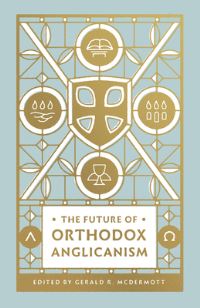 Book Cover for The Future of Orthodox Anglicanism by Gerald R McDermott