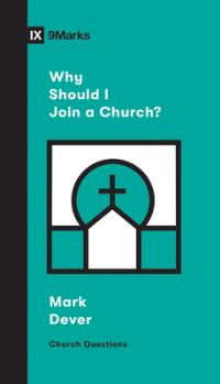 Book Cover for Why Should I Join a Church? by Mark Dever