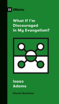 Book Cover for What If I'm Discouraged in My Evangelism? by Isaac Adams