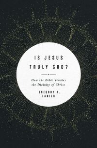 Book Cover for Is Jesus Truly God? by Gregory R Lanier