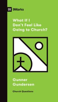 Book Cover for What If I Don't Feel Like Going to Church? by David Gundersen