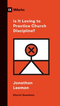 Book Cover for Is It Loving to Practice Church Discipline? by Jonathan Leeman