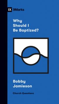 Book Cover for Why Should I Be Baptized? by Bobby Jamieson