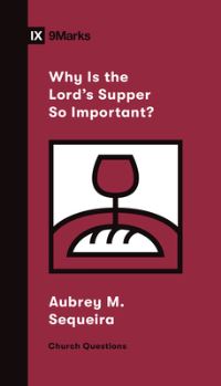 Book Cover for Why Is the Lord's Supper So Important? by Aubrey M Sequeira