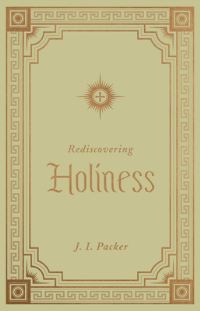 Book Cover for Rediscovering Holiness by J I Packer