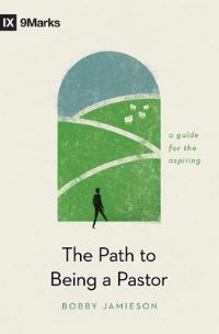 Book Cover for The Path to Being a Pastor by Bobby Jamieson
