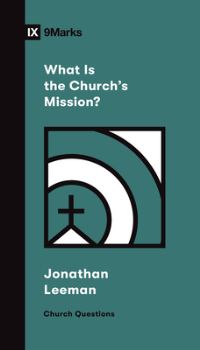 Book Cover for What Is the Church's Mission? by Jonathan Leeman