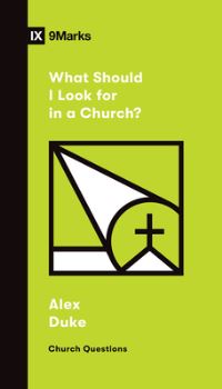 Book Cover for What Should I Look for in a Church? by Alex Duke