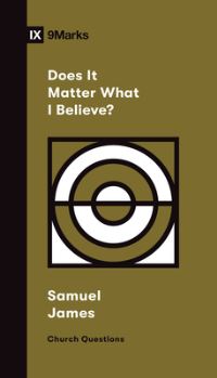Book Cover for Does It Matter What I Believe? by Samuel James