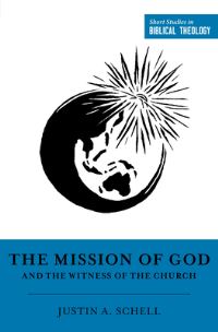 Book Cover for The Mission of God and the Witness of the Church by Justin A Schell