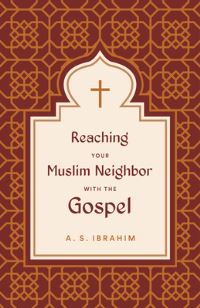 Book Cover for Reaching Your Muslim Neighbor With the Gospel by Ayman A S Ibrahim