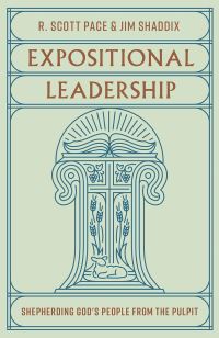 Book Cover for Expositional Leadership by R Scott Pace, Jim Shaddix