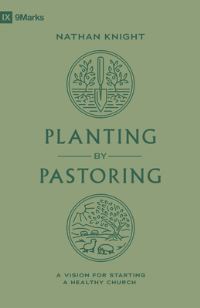 Book Cover for Planting by Pastoring by Nathan Knight
