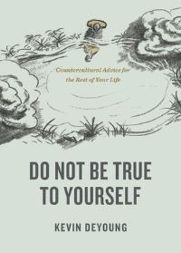 Book Cover for Do Not Be True to Yourself by Kevin DeYoung