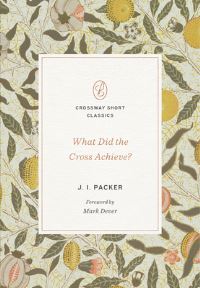 Book Cover for What Did the Cross Achieve? by J I Packer