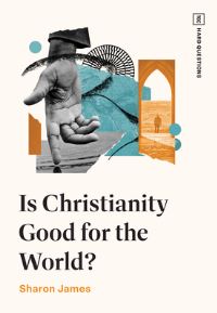 Book Cover for Is Christianity Good for the World? by Sharon James