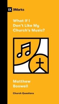 Book Cover for What If I Don't Like My Church's Music? by Matt Boswell