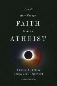Book Cover for I Don't Have Enough Faith to Be an Atheist by Frank Turek, Norman L Geisler