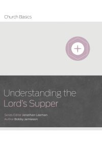 Book Cover for Understanding the Lord's Supper by Bobby Jamieson