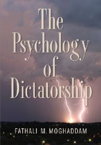 Book Cover for The Psychology of Dictatorship by Fathali M Moghaddam