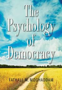 Book Cover for The Psychology of Democracy by Fathali M Moghaddam