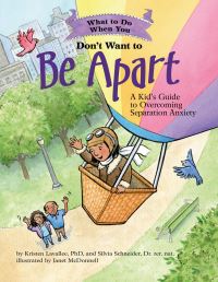 Book Cover for What to Do When You Don't Want to Be Apart by Kristen Lavallee, Silvia Schneider