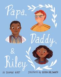 Book Cover for Papa, Daddy, and Riley by Seamus Kirst