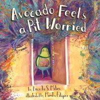 Book Cover for Avocado Feels a Pit Worried by Brenda Miles
